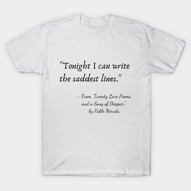 A Quote from "Twenty Love Poems and a Song of Despair" by Pablo Neruda T-Shirt by Poemit